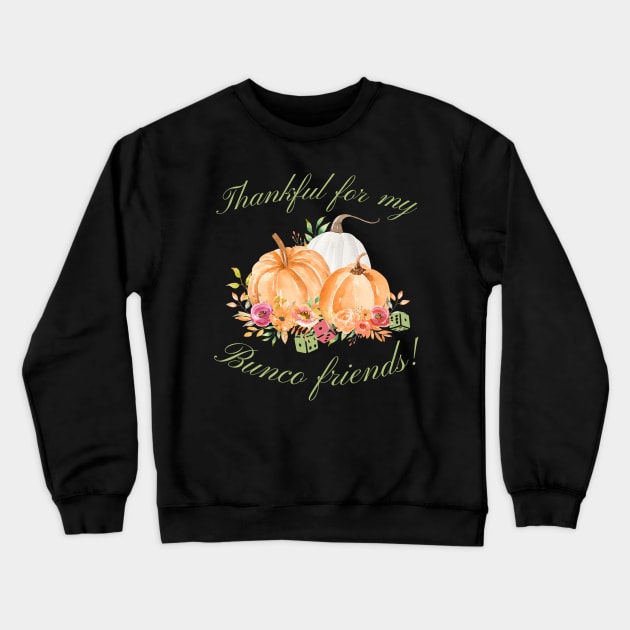 Thankful for My Bunco Friends Fall Thanksgiving Bunco Crewneck Sweatshirt by MalibuSun